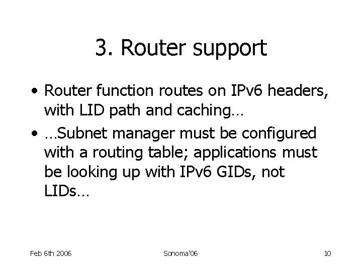 3. Router support • Router function routes on IPv 6 headers, with LID path