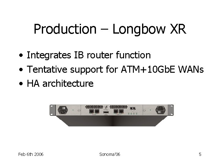 Production – Longbow XR • Integrates IB router function • Tentative support for ATM+10