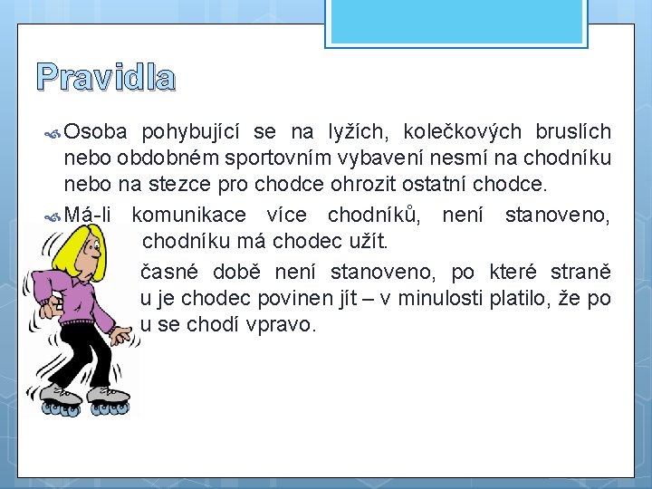 Pravidla Osoba pohybující se na lyžích, kolečkových bruslích nebo obdobném sportovním vybavení nesmí na