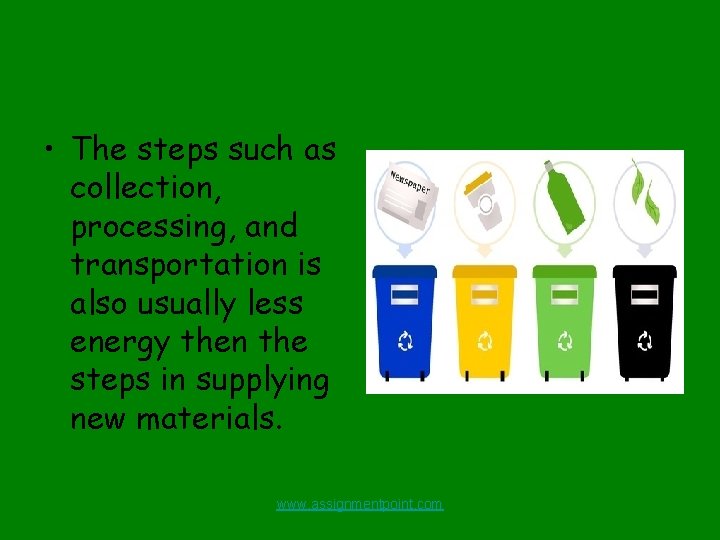  • The steps such as collection, processing, and transportation is also usually less