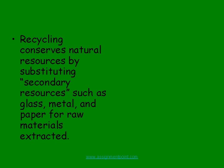  • Recycling conserves natural resources by substituting “secondary resources” such as glass, metal,