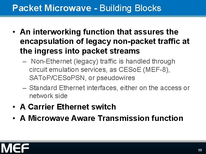 Packet Microwave - Building Blocks • An interworking function that assures the encapsulation of
