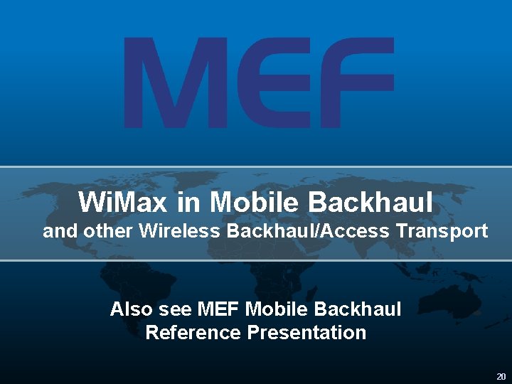 Wi. Max in Mobile Backhaul and other Wireless Backhaul/Access Transport Also see MEF Mobile