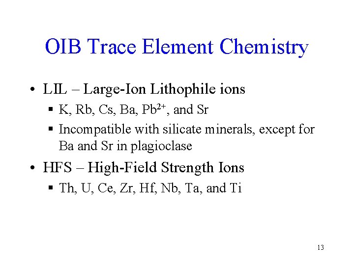OIB Trace Element Chemistry • LIL – Large-Ion Lithophile ions § K, Rb, Cs,