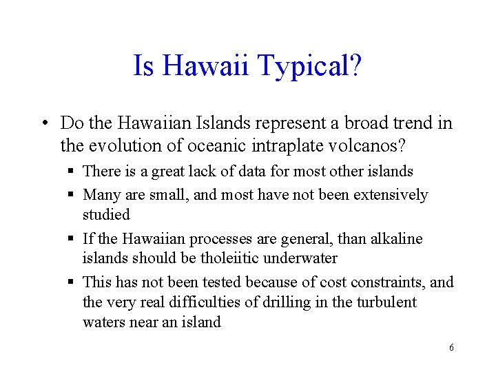 Is Hawaii Typical? • Do the Hawaiian Islands represent a broad trend in the