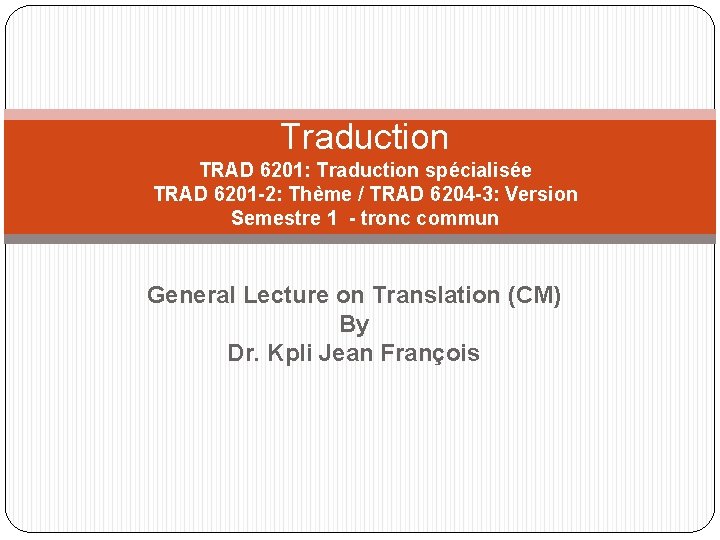 Traduction TRAD 6201: Traduction spécialisée TRAD 6201 -2: Thème / TRAD 6204 -3: Version