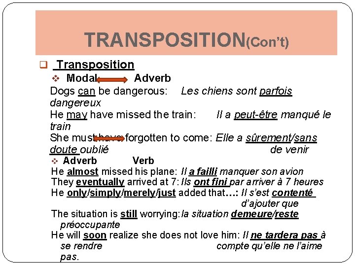 TRANSPOSITION(Con’t) q Transposition v Modal Adverb Dogs can be dangerous: Les chiens sont parfois