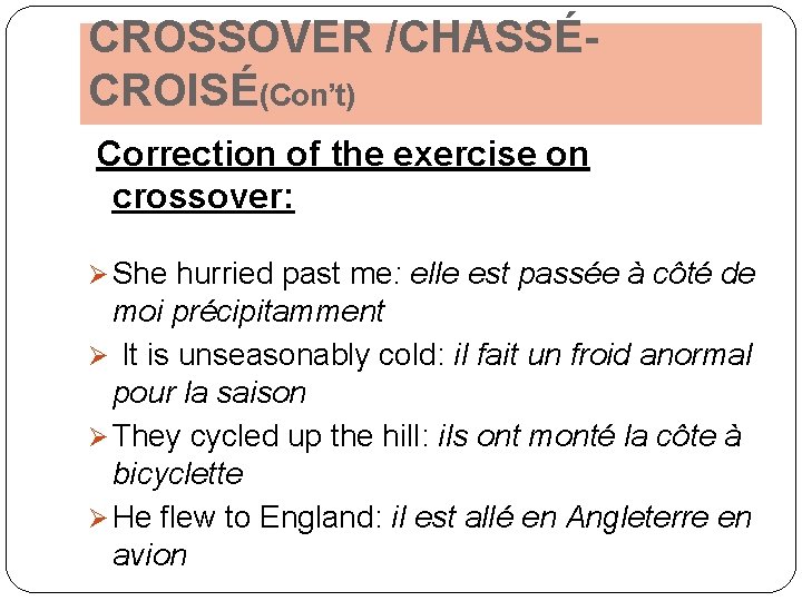 CROSSOVER /CHASSÉCROISÉ(Con’t) Correction of the exercise on crossover: Ø She hurried past me: elle