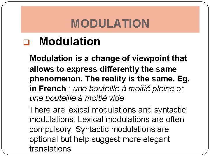 MODULATION q Modulation is a change of viewpoint that allows to express differently the