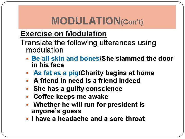 MODULATION(Con’t) Exercise on Modulation Translate the following utterances using modulation § Be all skin
