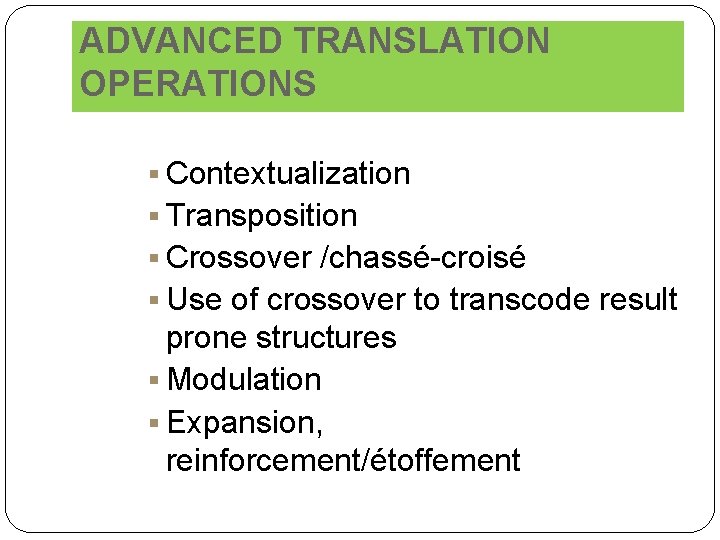 ADVANCED TRANSLATION OPERATIONS § Contextualization § Transposition § Crossover /chassé-croisé § Use of crossover