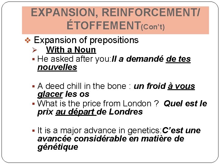 EXPANSION, REINFORCEMENT/ ÉTOFFEMENT(Con’t) v Expansion of prepositions Ø With a Noun § He asked