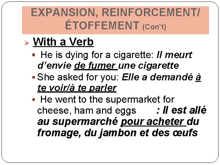 EXPANSION, REINFORCEMENT/ ÉTOFFEMENT (Con’t) Ø With a Verb § He is dying for a