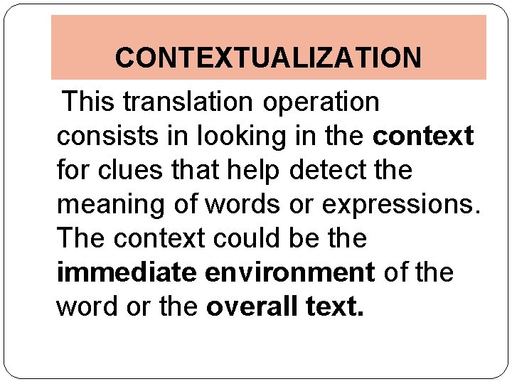 CONTEXTUALIZATION This translation operation consists in looking in the context for clues that help