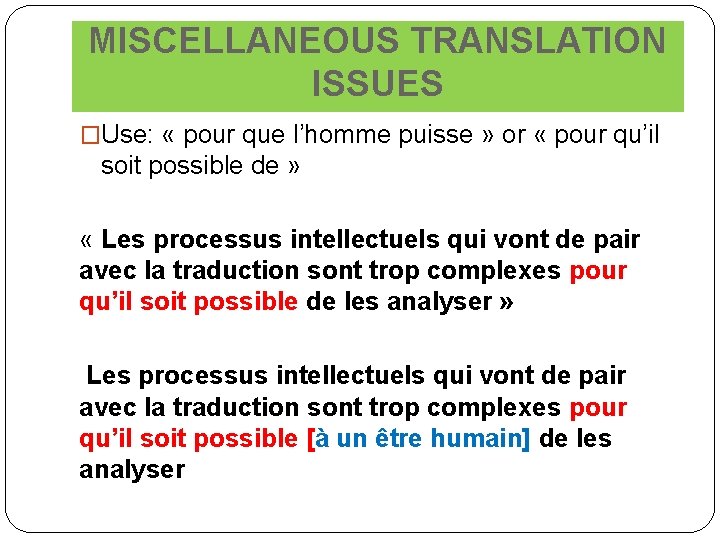 MISCELLANEOUS TRANSLATION ISSUES �Use: « pour que l’homme puisse » or « pour qu’il