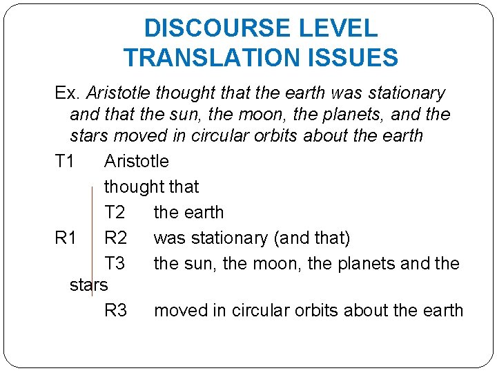 DISCOURSE LEVEL TRANSLATION ISSUES Ex. Aristotle thought that the earth was stationary and that