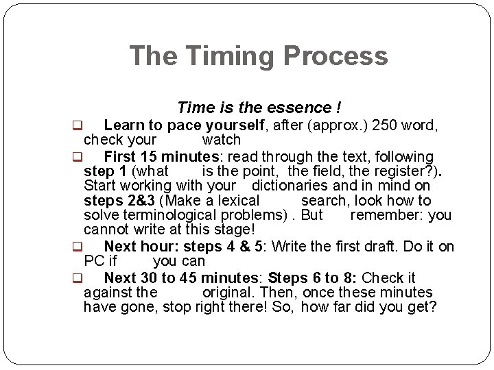 The Timing Process Time is the essence ! Learn to pace yourself, after (approx.