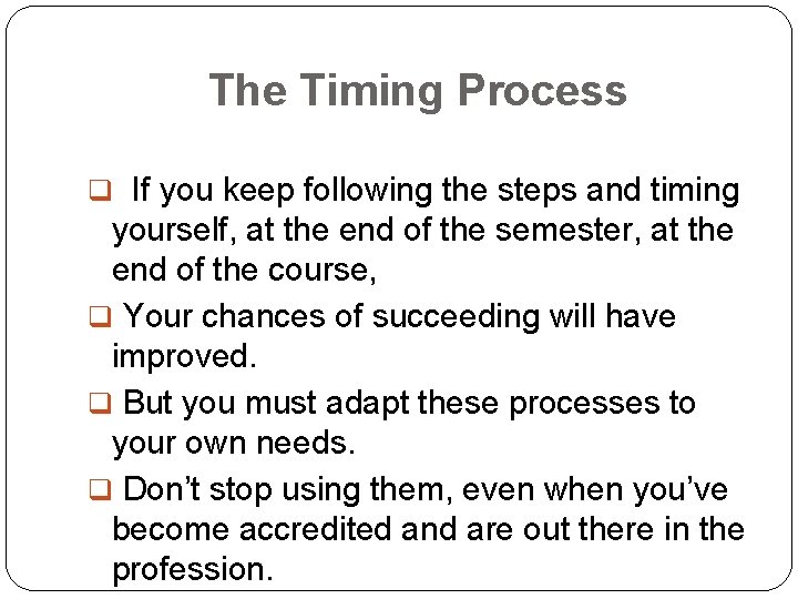 The Timing Process q If you keep following the steps and timing yourself, at