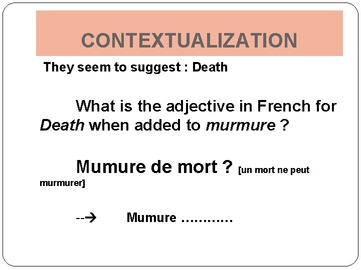CONTEXTUALIZATION They seem to suggest : Death What is the adjective in French for