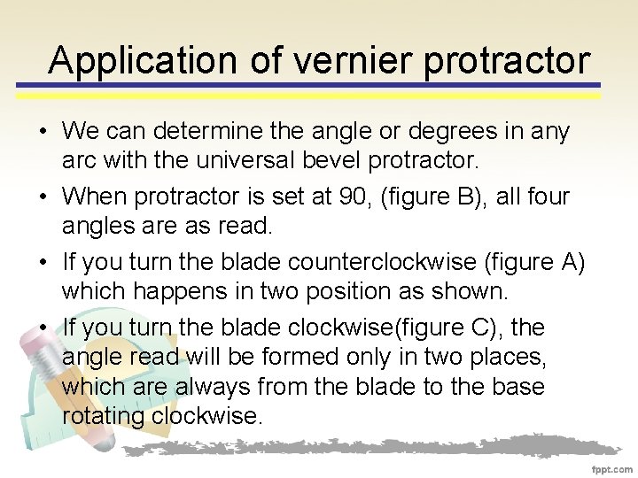 Application of vernier protractor • We can determine the angle or degrees in any