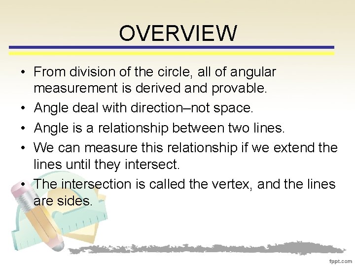 OVERVIEW • From division of the circle, all of angular measurement is derived and