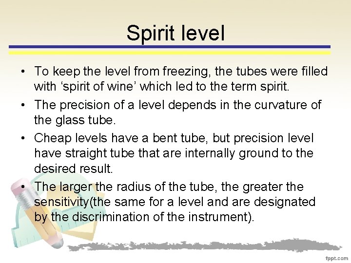 Spirit level • To keep the level from freezing, the tubes were filled with