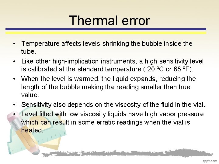 Thermal error • Temperature affects levels-shrinking the bubble inside the tube. • Like other