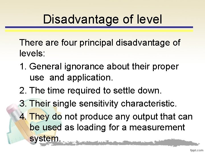 Disadvantage of level There are four principal disadvantage of levels: 1. General ignorance about