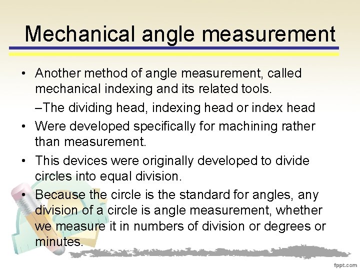 Mechanical angle measurement • Another method of angle measurement, called mechanical indexing and its