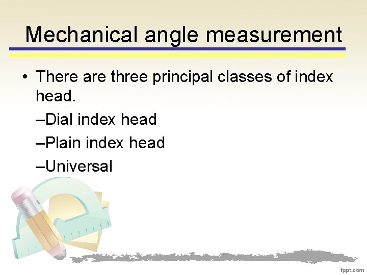 Mechanical angle measurement • There are three principal classes of index head. –Dial index