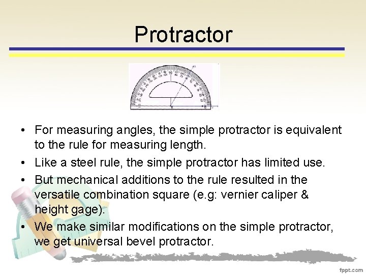 Protractor • For measuring angles, the simple protractor is equivalent to the rule for