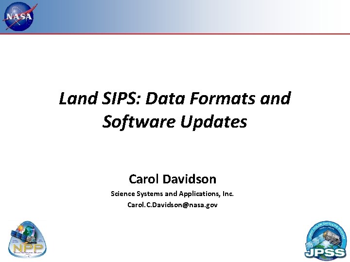 Land SIPS: Data Formats and Software Updates Carol Davidson Science Systems and Applications, Inc.