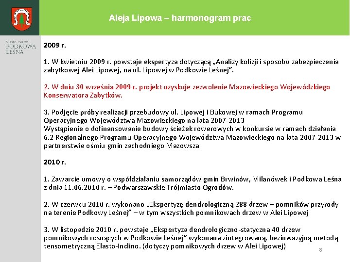 Aleja Lipowa – harmonogram prac 2009 r. 1. W kwietniu 2009 r. powstaje ekspertyza