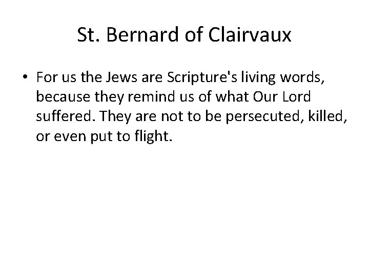 St. Bernard of Clairvaux • For us the Jews are Scripture's living words, because