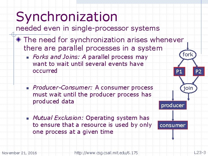 Synchronization needed even in single-processor systems The need for synchronization arises whenever there are