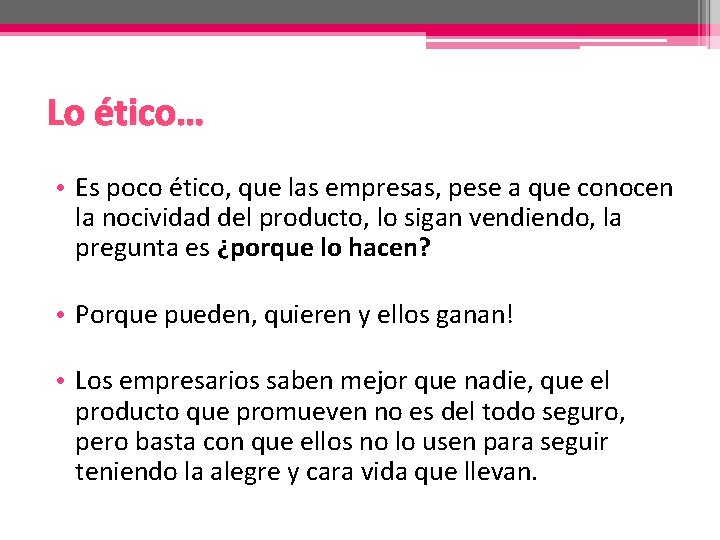 Lo ético… • Es poco ético, que las empresas, pese a que conocen la