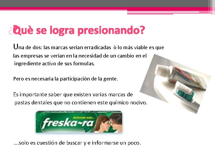 ¿Què se logra presionando? Una de dos: las marcas serian erradicadas ò lo más