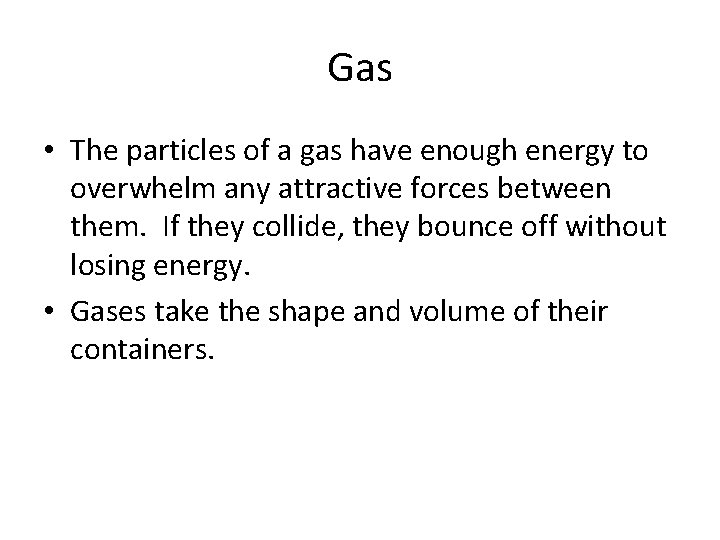 Gas • The particles of a gas have enough energy to overwhelm any attractive