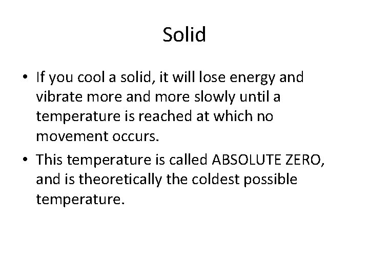 Solid • If you cool a solid, it will lose energy and vibrate more