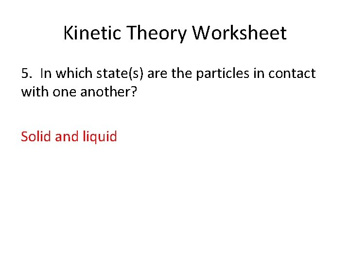 Kinetic Theory Worksheet 5. In which state(s) are the particles in contact with one