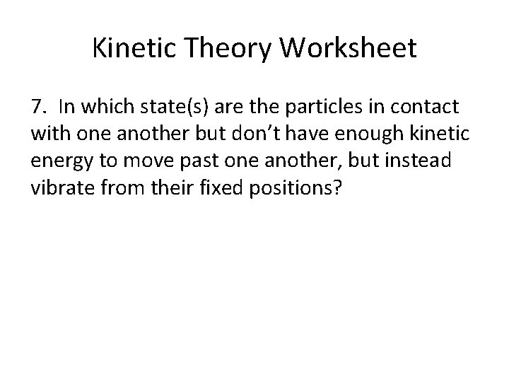 Kinetic Theory Worksheet 7. In which state(s) are the particles in contact with one