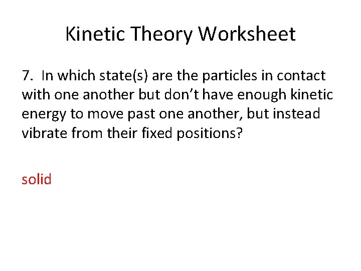 Kinetic Theory Worksheet 7. In which state(s) are the particles in contact with one