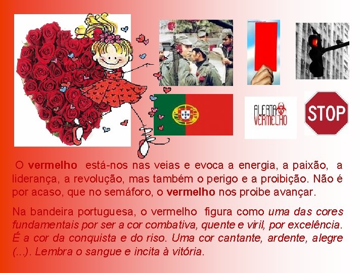 O vermelho está-nos nas veias e evoca a energia, a paixão, a liderança, a