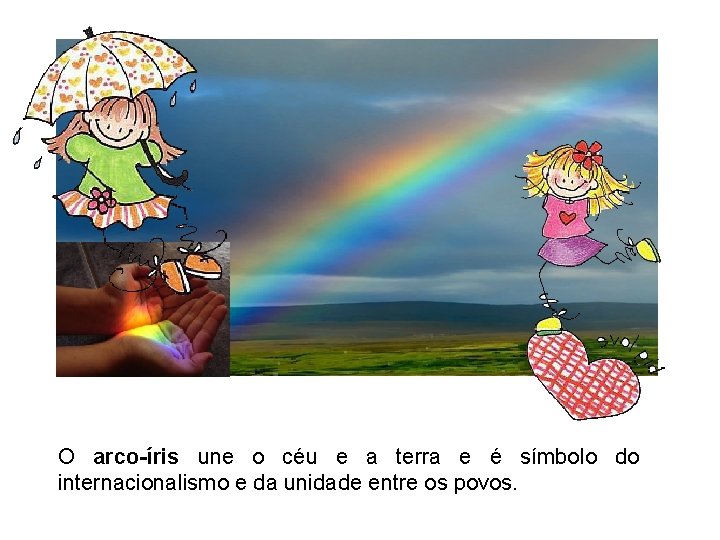 O arco-íris une o céu e a terra e é símbolo do internacionalismo e