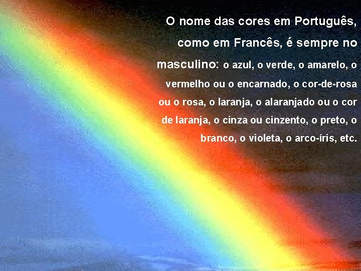 O nome das cores em Português, como em Francês, é sempre no masculino: o