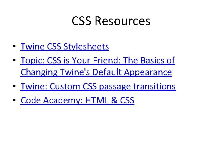 CSS Resources • Twine CSS Stylesheets • Topic: CSS is Your Friend: The Basics