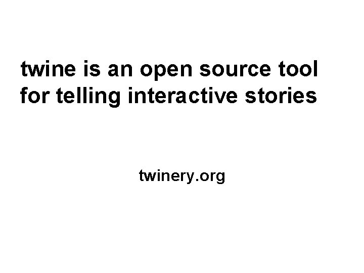 twine is an open source tool for telling interactive stories twinery. org 