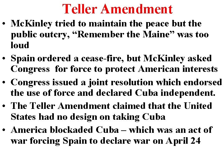 Teller Amendment • Mc. Kinley tried to maintain the peace but the public outcry,