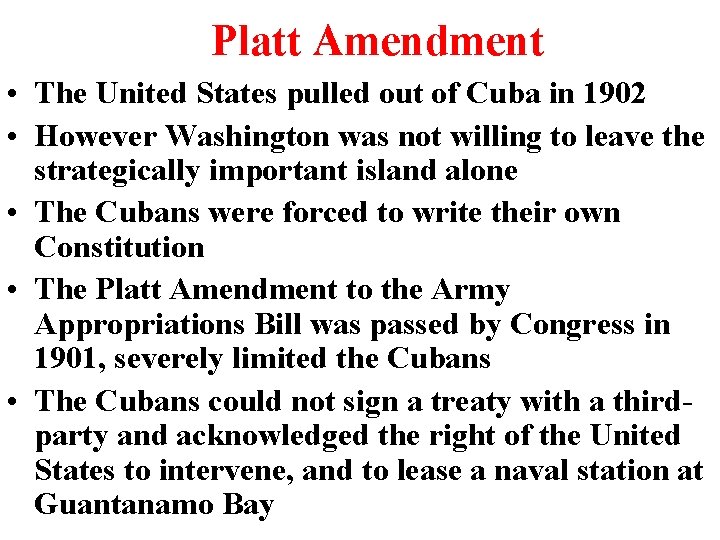 Platt Amendment • The United States pulled out of Cuba in 1902 • However