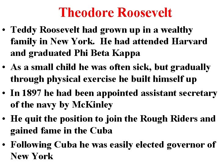 Theodore Roosevelt • Teddy Roosevelt had grown up in a wealthy family in New